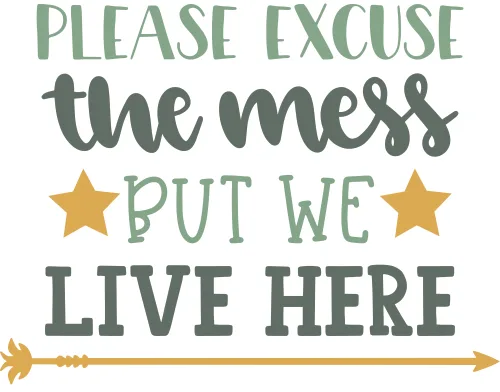 Text-based wall art reading 'Please excuse the mess but we live here' in mixed fonts with gold stars and an arrow, on a cream background.