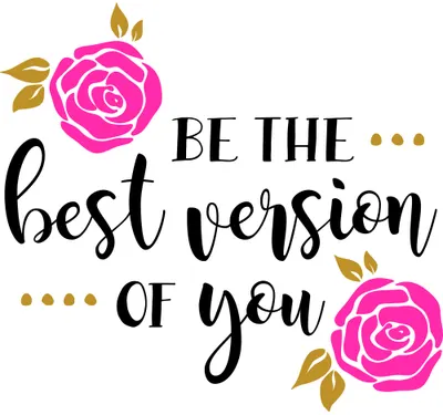 Handwritten and printed text reading 'Be the best version of you' surrounded by two pink illustrated roses with gold leaves.