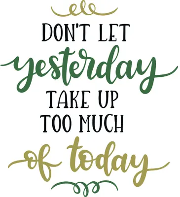 Typographic wall art with the quote 'Don't let yesterday take up too much of today' in black, green script and gold lettering with decorative flourishes.