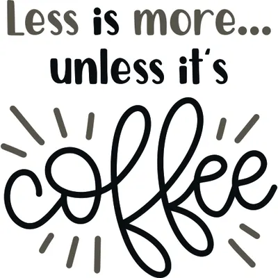 Hand-lettered typography reading 'Less is more... unless it's coffee' with decorative radiating lines around the word coffee.
