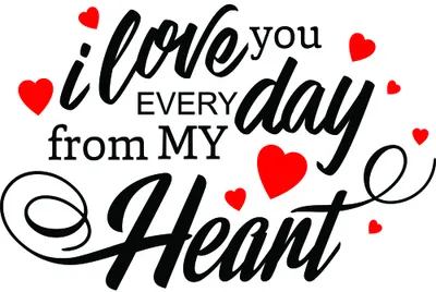Black and red typographic art featuring the words 'i love you every day from my heart' with decorative red hearts scattered throughout.